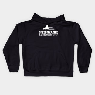 Speed Skating be scared and do it anyway Kids Hoodie